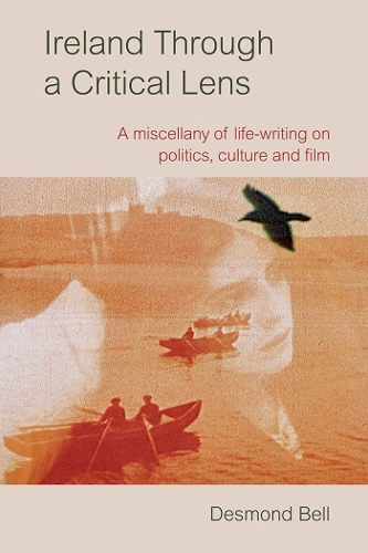 Бумажная книга «Ireland Through a Critical Lense: A Miscellany of Life-Writing on Politics, Culture and Film», автор Десмонд Белл - фото №1