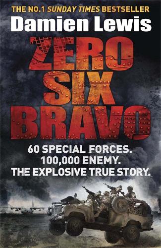 [object Object] «Zero Six Bravo: 60 Special Forces. 100,000 Enemy. The Explosive True Story», автор Дэмиен Льюис - фото №1