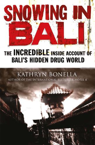 Паперова книга «Snowing in Bali: The Incredible Inside Account of Bali's Hidden Drug World», автор Кетрін Бонелла - фото №1
