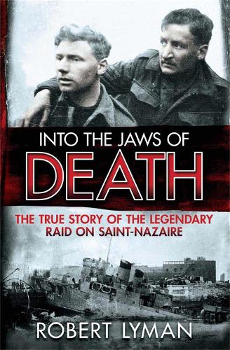 Бумажная книга «Into the Jaws of Death: The True Story of the Legendary Raid on Saint-Nazaire», автор Роберт Лайман - фото №1