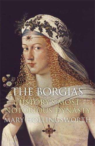 Паперова книга «The Borgias: History's Most Notorious Dynasty», автор Мери Холлінгсворт - фото №1