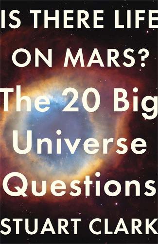 Бумажная книга «Is There Life On Mars?: The 20 Big Universe Questions», автор Стюарт Кларк - фото №1