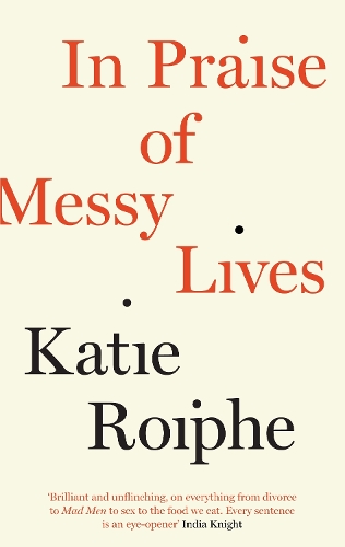 Бумажная книга «In Praise of Messy Lives», автор Кэти Ройф - фото №1