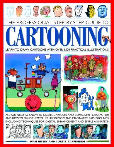 [object Object] «Cartooning, The Professional Step-by-Step Guide to: Learn to draw cartoons with over 1500 practical illustrations; all you need to know to create cartoon and comic strip characters and how to bring the to life using props and imaginative backgrounds, incl», авторів Кертіс Таппенден, Іван Гіссі - фото №1