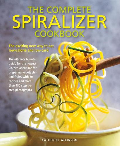 [object Object] «Complete Spiralizer Cookbook: The new way to low-calorie and low-carb eating: how-to techniques and 80 deliciously healthy recipes», автор Кетрін Аткінсон - фото №1