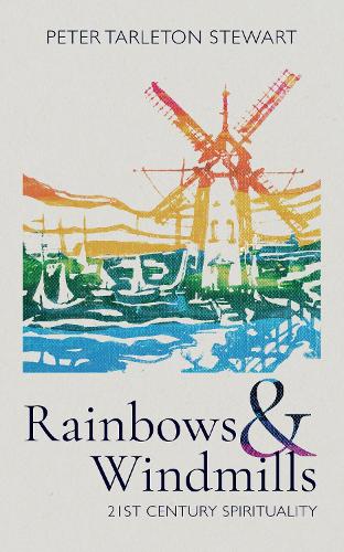 Паперова книга «Rainbows and Windmills: A Personal Spirituality in the 21st Century», автор Пітер Тарлетон Стюарт - фото №1