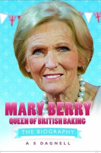 Бумажная книга «Mary Berry - Queen of British Baking», автор А.С. Дагнелл - фото №1