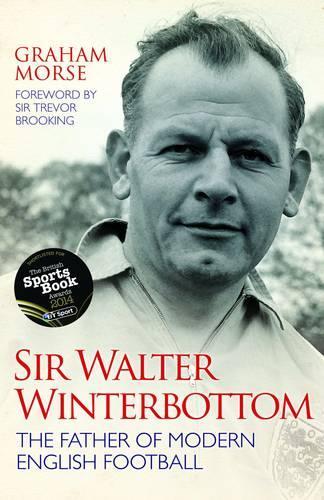 Бумажная книга «Sir Walter Winterbottom: The Father of Modern English Football», автор Грэм Морс - фото №1