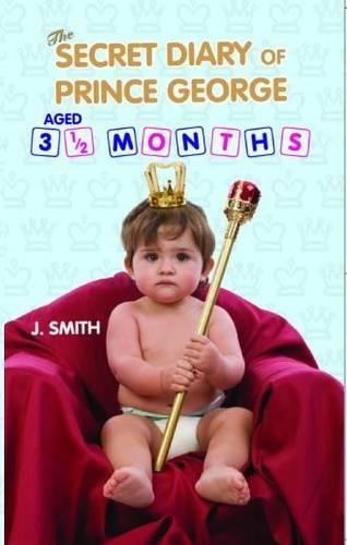 Паперова книга «The Secret Diary of Prince George: Ages 3 1/2 Months», автор Дж. Сміт - фото №1