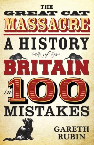 Бумажная книга «Great Cat Massacre: A History of Britain in 100 Mistakes», автор Гарет Рубин - фото №1