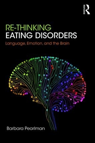 Бумажная книга «Re-Thinking Eating Disorders: Language, Emotion, and the Brain - A new Treatment», автор Барбара Перлман - фото №1