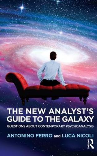 Бумажная книга «The New Analyst's Guide to the Galaxy: Questions about Contemporary Psychoanalysis», авторов Антонино Ферро, Лука Николи - фото №1