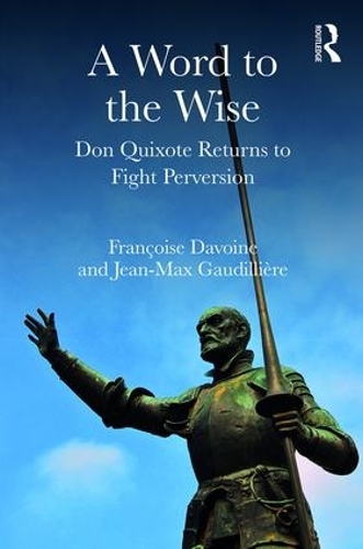 Бумажная книга «A Word to the Wise: Don Quixote Returns to Fight Perversion», авторов Франсуаза Давуан, Жан-Макс Годильер - фото №1
