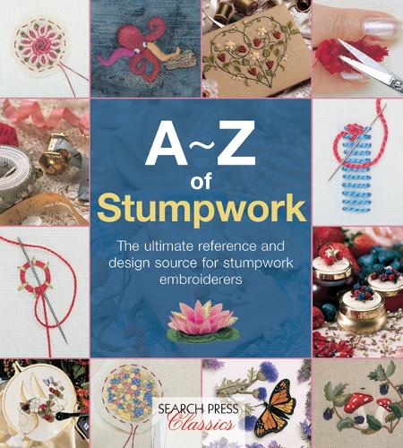 Бумажная книга «A-Z of Stumpwork: The Ultimate Reference and Design Source for Stumpwork Embroiderers», автор Кантри Бампкин - фото №1