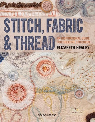 Бумажная книга «Stitch, Fabric & Thread: An Inspirational Guide for Creative Stitchers», автор Элизабет Хили - фото №1