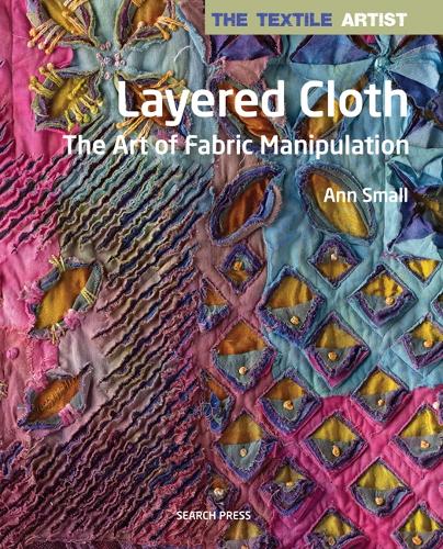 Паперова книга «The Textile Artist: Layered Cloth: The Art of Fabric Manipulation», автор Енн Смолл - фото №1
