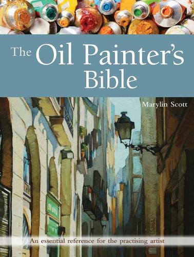 Паперова книга «The Oil Painter's Bible: An Essential Reference for the Practising Artist», автор Мерилін Скотт - фото №1