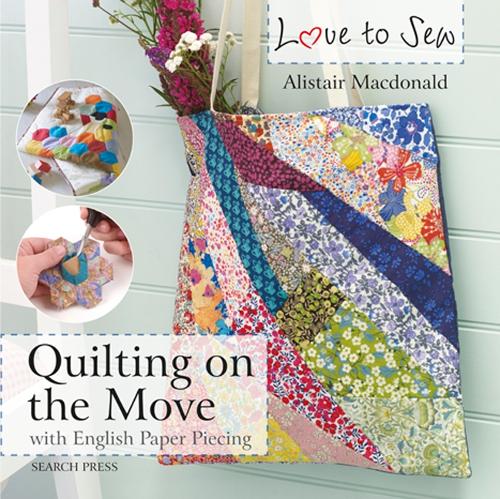 Бумажная книга «Love to Sew: Quilting On The Move: With English Paper Piecing», автор Алистер Макдональд - фото №1