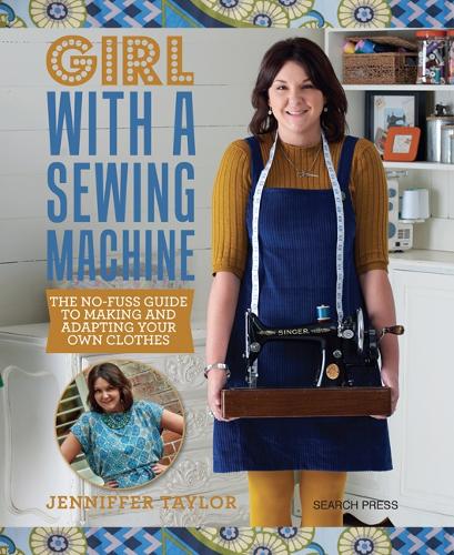 Бумажная книга «Girl with a Sewing Machine: The No-Fuss Guide to Making and Adapting Your Own Clothes», автор Дженнифер Тейлор - фото №1