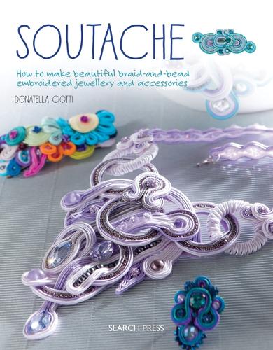 Бумажная книга «Soutache: How to Make Beautiful Braid-and-Bead Embroidered Jewellery and Accessories», автор Донателла Чиотти - фото №1