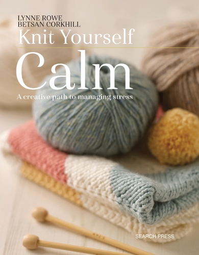 Бумажная книга «Knit Yourself Calm: A Creative Path to Managing Stress», авторов Бетсан Корхилл, Линн Роу - фото №1