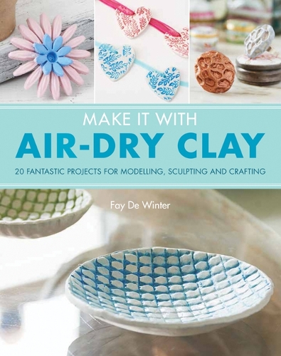 Паперова книга «Make It With Air-Dry Clay: 20 Fantastic Projects for Modelling, Sculpting, and Craft», автор Фей де Вінтер - фото №1