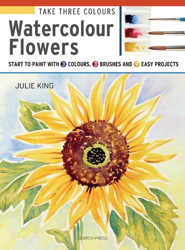 Бумажная книга «Take Three Colours: Watercolour Flowers: Start to Paint with 3 Colours, 3 Brushes and 9 Easy Projects», автор Джули Кинг - фото №1
