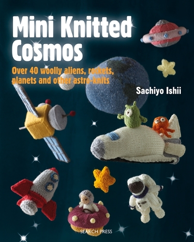 Бумажная книга «Mini Knitted Cosmos: Over 40 Woolly Aliens, Rockets, Planets and Other Astro-Knits», автор Сачио Исии - фото №1