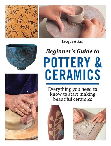 Бумажная книга «Beginner's Guide to Pottery & Ceramics: Everything You Need to Know to Start Making Beautiful Ceramics», автор Жаки Аткин - фото №1