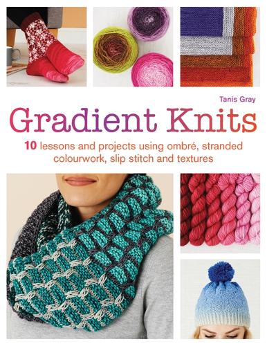 Paper book «Gradient Knits: 10 Lessons and Projects Using Ombré, Stranded Colourwork, Slip Stitch and Textures», author Tanis Gray - фото №1