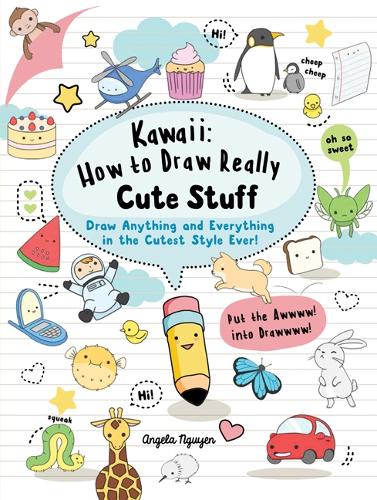 Паперова книга «Kawaii: How to Draw Really Cute Stuff: Draw Anything and Everything in the Cutest Style Ever!», автор Анжела Нгуєн - фото №1