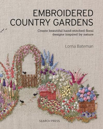 Бумажная книга «Embroidered Country Gardens: Create Beautiful Hand-Stitched Floral Designs Inspired by Nature», автор Лорна Бейтман - фото №1