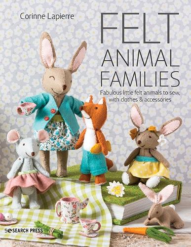 Бумажная книга «Felt Animal Families: Fabulous Little Felt Animals to Sew, with Clothes & Accessories», автор Коринн Лапьер - фото №1