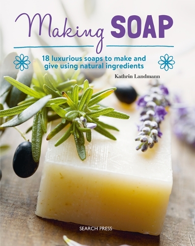 [object Object] «Making Soap: 18 Luxurious Soaps to Make and Give Using Natural Ingredients», автор Катрин Ландманн - фото №1