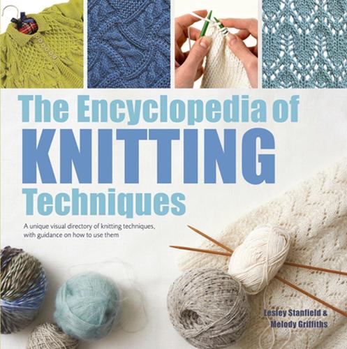 Бумажная книга «The Encyclopedia of Knitting Techniques: A Unique Visual Directory of Knitting Techniques, with Guidance on How to Use Them», авторов Лесли Стэнфилд, Мелоди Гриффитс - фото №1