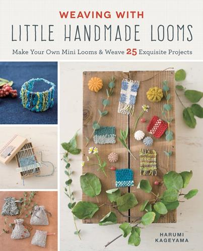 [object Object] «Weaving with Little Handmade Looms: Make Your Own Mini Looms & Weave 25 Exquisite Projects», автор Харуми Кагеяма - фото №1