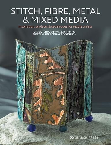 Паперова книга «Stitch, Fibre, Metal & Mixed Media: Inspiration, Projects & Techniques for Textile Artists», автор Аліса Міджелоу-Марсден - фото №1
