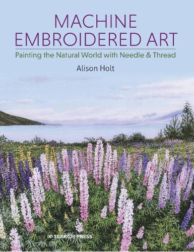 Паперова книга «Machine Embroidered Art: Painting the Natural World with Needle & Thread», автор Елісон Холт - фото №1