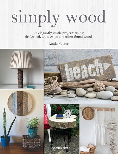 Бумажная книга «Simply Wood: 22 Elegantly Rustic Projects Using Driftwood, Logs, Twigs and Other Found Wood», автор Линда Састер - фото №1