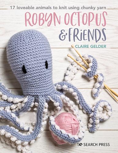 Паперова книга «Robyn Octopus & Friends: 17 Loveable Animals to Knit Using Chunky Yarn», автор Клер Гелдер - фото №1