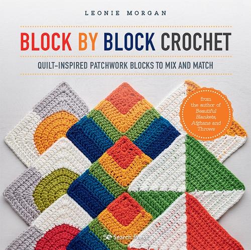 Паперова книга «Block by Block Crochet: Quilt-Inspired Patchwork Blocks to Mix and Match», автор Леоні Морган - фото №1