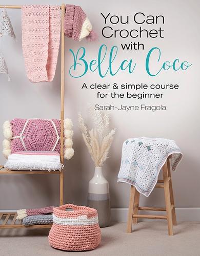 Бумажная книга «You Can Crochet with Bella Coco: A Clear & Simple Course for the Beginner», автор Сара-Джейн Фрагола - фото №1