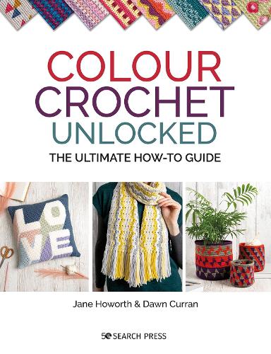 Паперова книга «Colour Crochet Unlocked: The Ultimate How-to Guide», авторів Доун Керран, Джейн Хауорт - фото №1