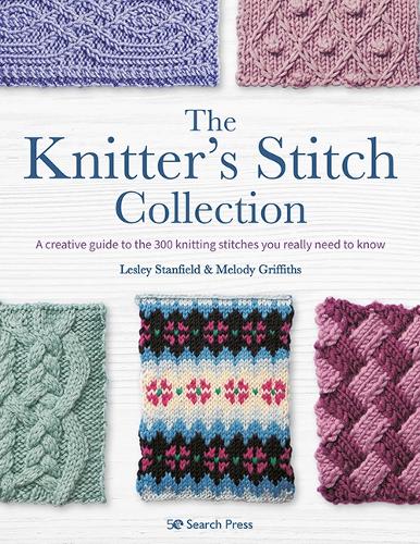 Паперова книга «The Knitter’s Stitch Collection: A Creative Guide to the 300 Knitting Stitches You Really Need to Know», авторів Леслі Стенфілд, Мелоді Гріффітс - фото №1
