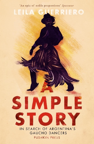 Бумажная книга «A Simple Story: In Search of Argentina’s Gaucho Dancers», автор Лейла Геррьеро - фото №1