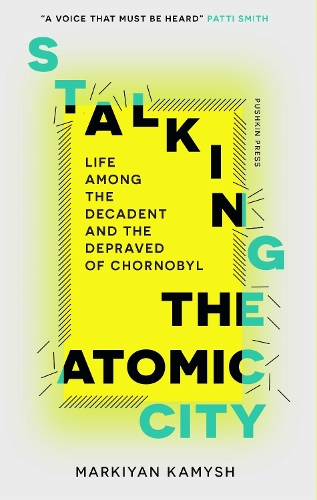 Бумажная книга «Stalking the Atomic City: Life Among the Decadent and the Depraved of Chornobyl», автор Маркиян Камыш - фото №1