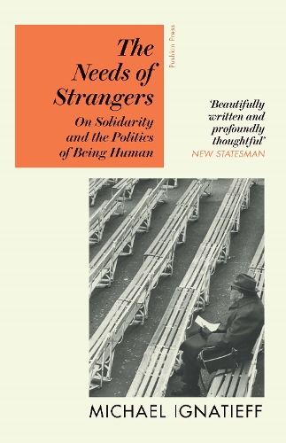 Бумажная книга «The Needs of Strangers: On Solidarity and the Politics of Being Human», автор Майкл Игнатьев - фото №1