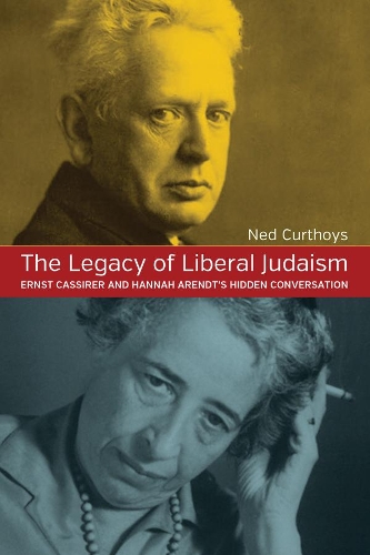 Бумажная книга «The Legacy of Liberal Judaism: Ernst Cassirer and Hannah Arendt's Hidden Conversation», автор Нед Куртхойс - фото №1