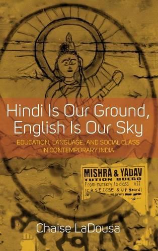 Бумажная книга «Hindi Is Our Ground, English Is Our Sky: Education, Language, and Social Class in Contemporary India», автор Шейз ЛаДуса - фото №1