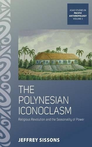 Паперова книга «The Polynesian Iconoclasm: Religious Revolution and the Seasonality of Power», автор Джеффрі Сіссонс - фото №1